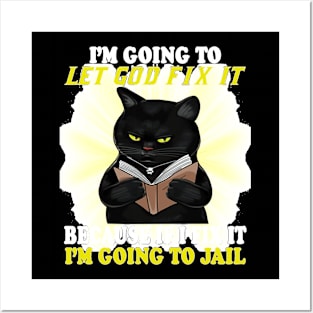 Black Cat I'm Going O Let God Fix It If I Fix It I'm Going Posters and Art